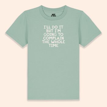I'll Do It But I'm Going To Complain The Whole Time | Kids T Shirt, 3 of 5