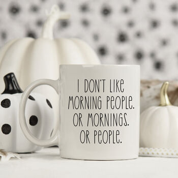 I Don't Like Morning People Or People Mug, 4 of 7