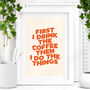 'First I Drink The Coffee Then I Do The Things' Print, thumbnail 1 of 2