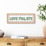 Framed Love You Bye Stripe Border Print, thumbnail 1 of 5