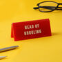 Red 'Head Of Googling' Desk Sign, thumbnail 1 of 2