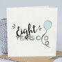 8th Birthday Card 'Eight Years Old' Balloon, thumbnail 1 of 6