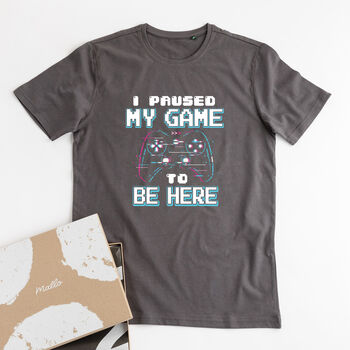 'I Paused My Game To Be Here' Cotton T Shirt, 2 of 6