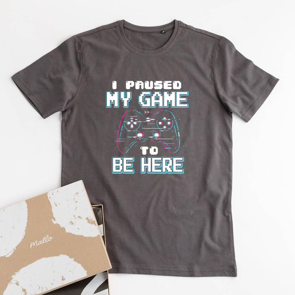 Organic Cotton 'I Paused My Game To Be Here' T Shirt, 1 of 6