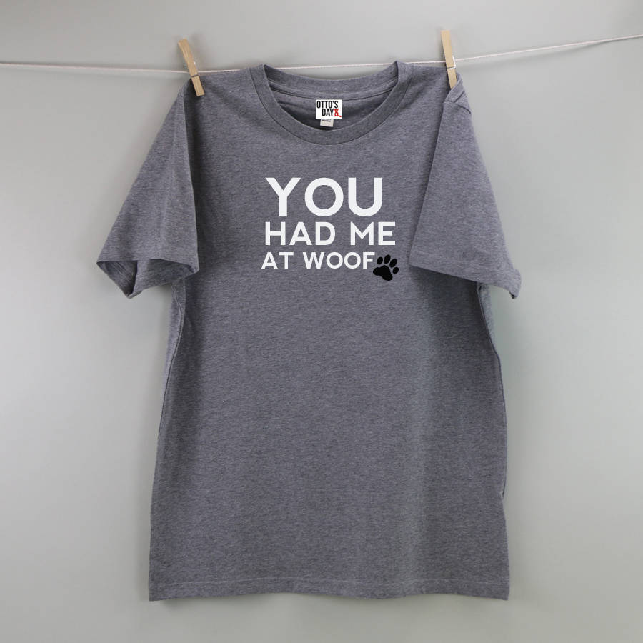 You Had Me At Woof T Shirt By Otto's Day Mens Fashion