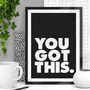 'You Got This' Black White Typography Print, thumbnail 1 of 3