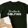 Organic Cotton 'I'd Rather Be Golfing' Slogan T Shirt, thumbnail 1 of 6