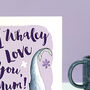 I Whaley Love You Mother's Day Card, thumbnail 3 of 7