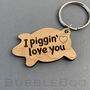I Piggin Love You Pig Keyring. Can Be Personalised, thumbnail 1 of 7