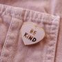 Be Kind Enamel Pin Badge | Treat People With Kindness, thumbnail 3 of 5
