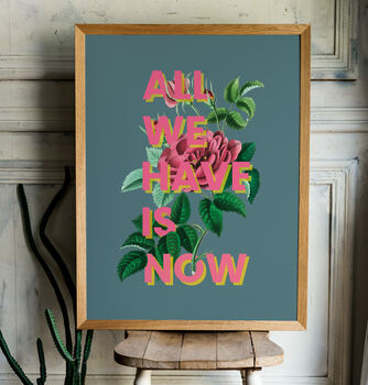 All We Have Is Now Floral Typography Print, 4 of 8