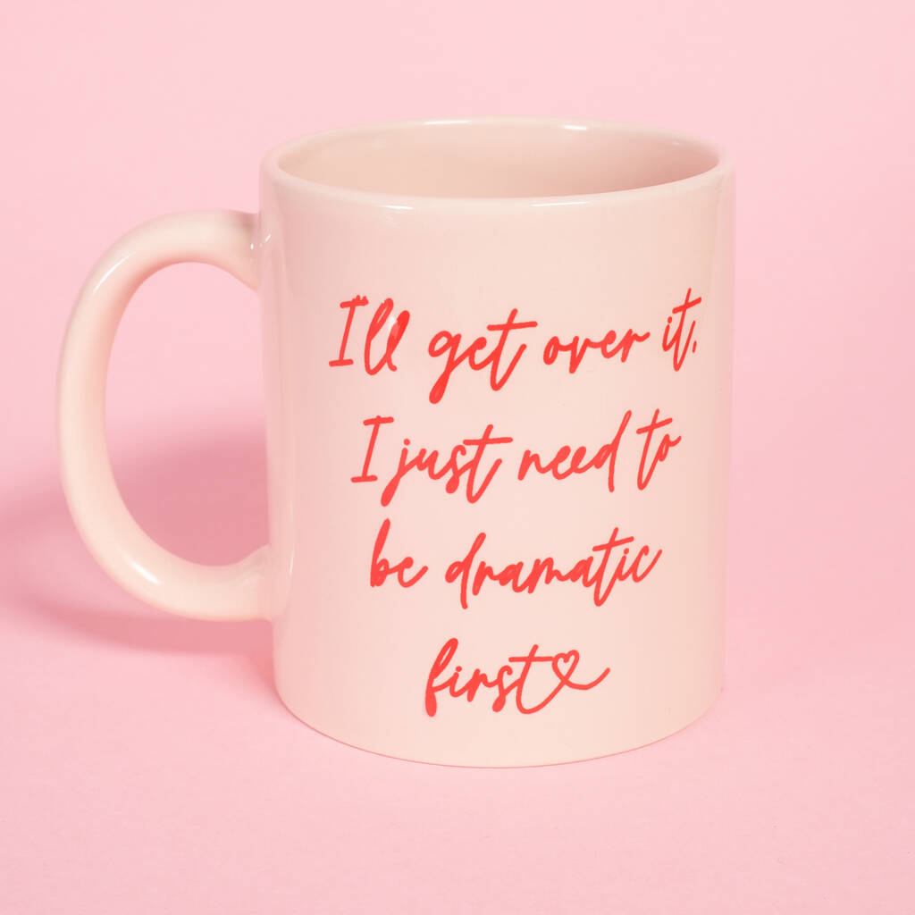 I'll Get Over It, I Just Need To Be Dramatic First Mug Secret Santa Gift, 1 of 1