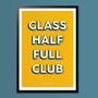 Glass Half Full Club, Poster Print, Positive Wall Art, Wall Art Print, Fun Typography Print, Colourful Art, Home Decor, A5, A4, A3, A2, A1, thumbnail 3 of 6