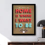 Home Is Where I Want To Be Personalised Wall Art Print, thumbnail 4 of 5