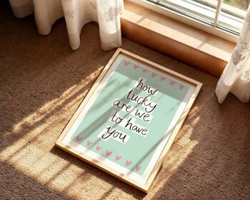 How Lucky Are We To Have You Art Print, 3 of 8
