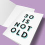 '30 Is Not Old' 30th Birthday Card, thumbnail 5 of 7
