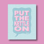 Put The Kettle On Print Four Colour Options, thumbnail 3 of 8