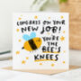 'You Are The Bee's Knees' New Job Card, thumbnail 1 of 2