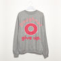 Doughnut Give Up Women's Slogan Sweatshirt, thumbnail 1 of 3