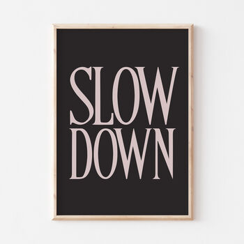 Bold Typography Slow Down Black Wall Art Print, 3 of 7