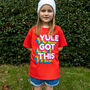 Yule Got This Girls' Christmas T Shirt, thumbnail 1 of 4