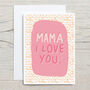 Mama I Love You Mother's Day Card, thumbnail 4 of 4