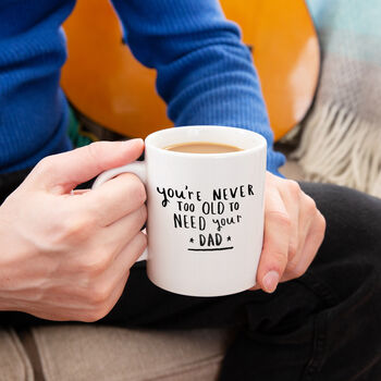 'Never Too Old To Need Your Dad' Mug, 2 of 7