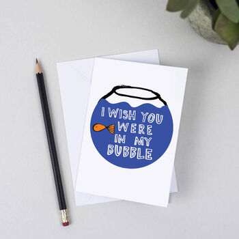 I Wish You Were In My Bubble Greeting Card By Karin ...