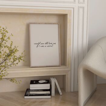 Would You Still Love Me If I Was A Worm Print, 5 of 8