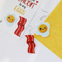You Are The Bacon To My Eggs Valentine's Earrings, thumbnail 11 of 12