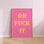 Oh Fuck It Funny Wall Art Print, thumbnail 3 of 4