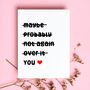 Funny Valentine’s Card – Maybe Probably Not Again Over It You, thumbnail 1 of 4