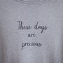 Personalised ‘These Days Are Precious’ Eco Jumper, thumbnail 6 of 6