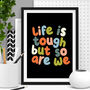 'Life Is Tough But So Are We' Typography Print, thumbnail 1 of 2