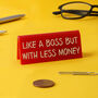 Red 'Like A Boss But With Less Money' Desk Sign, thumbnail 1 of 2