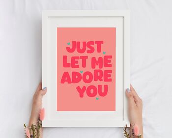 Just Let Me Adore You Print, 2 of 5