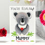 Personalised 'You're Koalaty' Koala Mummy Card, thumbnail 1 of 5
