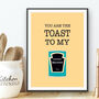 You Are The Toast To My Baked Beans Kitchen Print, thumbnail 1 of 3