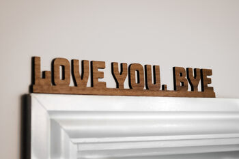 Love You Bye Walnut Wall Door Topper Adhesive Sign, 6 of 6