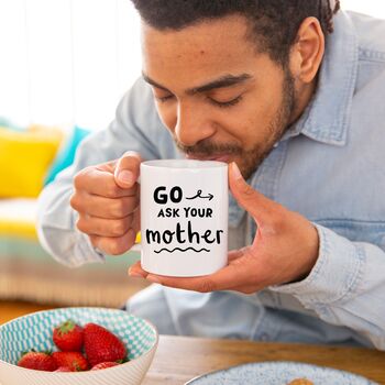 'Go Ask Your Mother' Mug For Dad, 2 of 7
