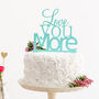 Love You More Romantic Quote Wedding Cake Topper, thumbnail 1 of 4