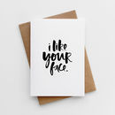 'i Like Your Face' Valentine's Card By Too Wordy | notonthehighstreet.com