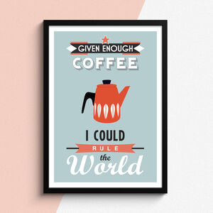 'Given Enough Coffee' Print By Of Life & Lemons | notonthehighstreet.com