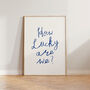 How Lucky Are We Handwritten Wall Art Print, thumbnail 3 of 8