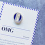 O Is For Omg Enamel Pin Badge And Card, thumbnail 1 of 3