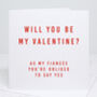 'Fiancée Be My Valentine' Valentine's Day Card, thumbnail 1 of 3