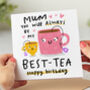 'Mum You'll Always Be My Best Tea' Birthday Card, thumbnail 1 of 2