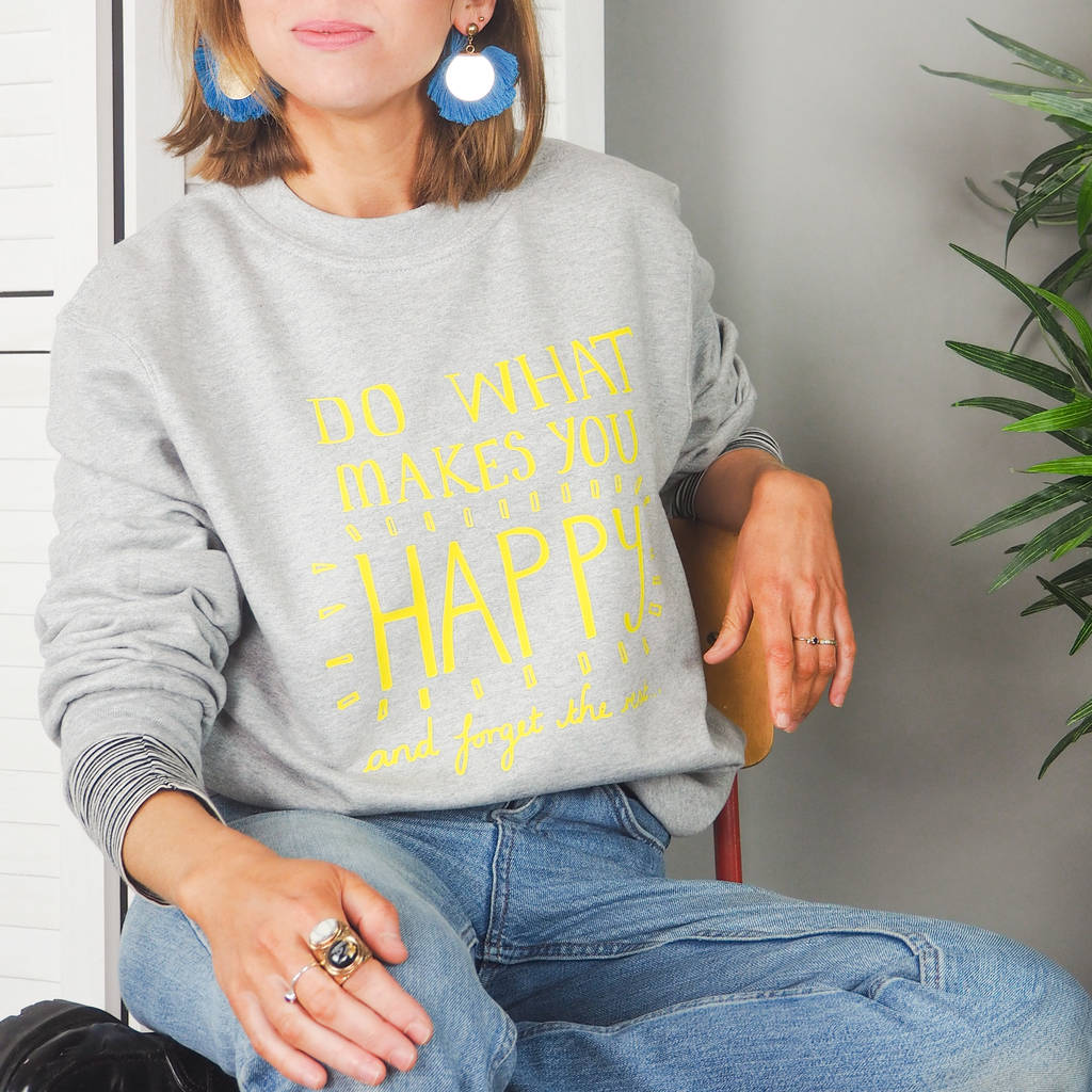 do-what-makes-you-happy-sweatshirt-by-rock-on-ruby-notonthehighstreet