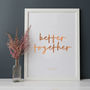 Personalised 'Better Together' Foil Wedding Print, thumbnail 2 of 3