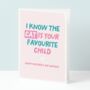 I Know The Cat Is Your Favourite Child Funny Mothers Day Card, thumbnail 1 of 5